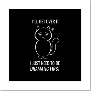 I just need to be dramatic first - dramatic person gift - dramatic cat Posters and Art